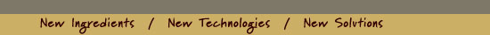 New Ingredients / New Technologies / New Solutions